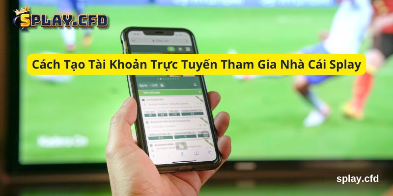 cach tao tai khoan truc tuyen tham gia nha cai splay cach tao tai khoan truc tuyen tham gia nha cai splay