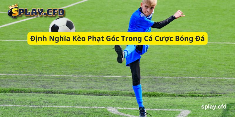 dinh nghia keo phat goc trong ca cuoc bong da dinh nghia keo phat goc trong ca cuoc bong da