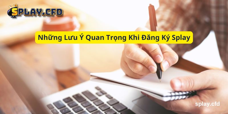 nhung luu y quan trong khi dang ky splay nhung luu y quan trong khi dang ky splay