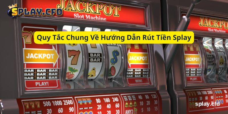 quy tac chung ve huong dan rut tien splay quy tac chung ve huong dan rut tien splay