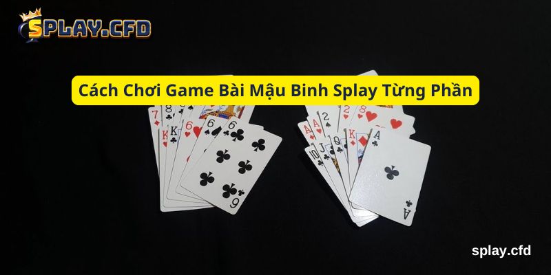 cach choi game bai mau binh splay tung phan cach choi game bai mau binh splay tung phan