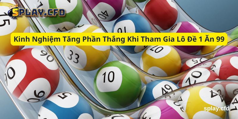 kinh nghiem tang phan thang khi tham gia lo de 1 an 99 kinh nghiem tang phan thang khi tham gia lo de 1 an 99
