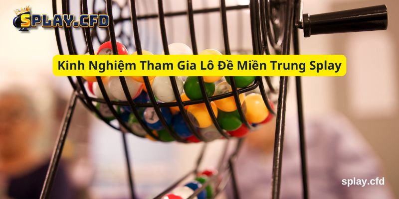 kinh nghiem tham gia lo de mien trung splay kinh nghiem tham gia lo de mien trung splay